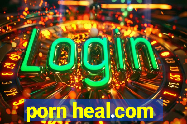 porn heal.com